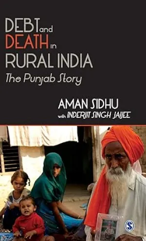 DEBT AND DEATH IN RURAL INDIA:THE PUNJAB STORY BY AMAN SIDHU(HARDCOVER)