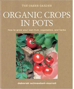 Organic Crops in Pots by Deborah Schneebeli-Morrell